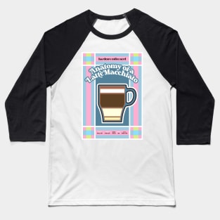 Anatomy of A Latte Macchiato - Coffee Baseball T-Shirt